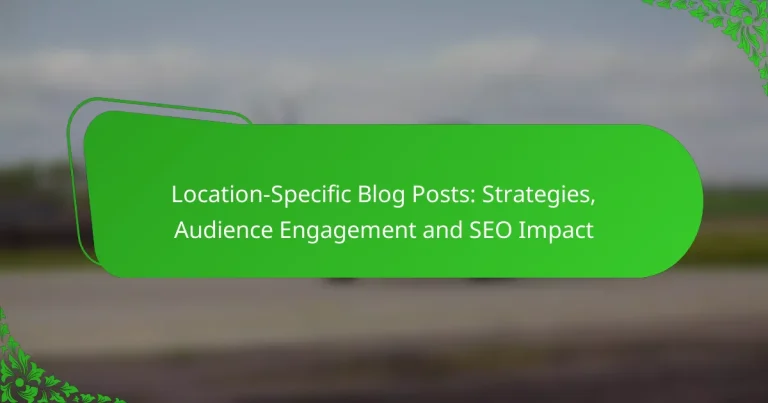 Location-Specific Blog Posts: Strategies, Audience Engagement and SEO Impact