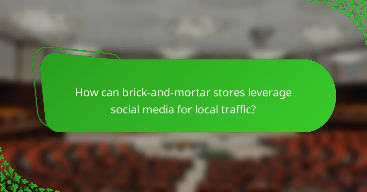 How can brick-and-mortar stores leverage social media for local traffic?