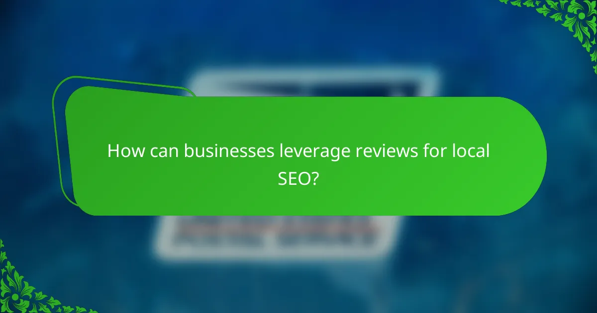 How can businesses leverage reviews for local SEO?