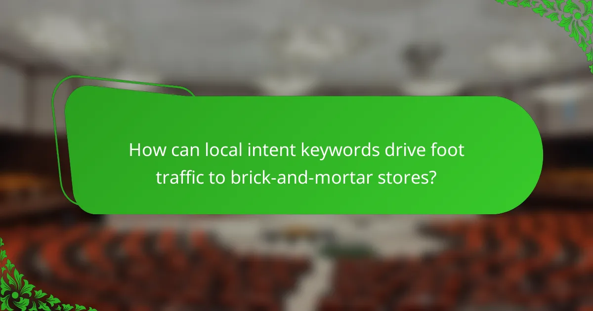 How can local intent keywords drive foot traffic to brick-and-mortar stores?