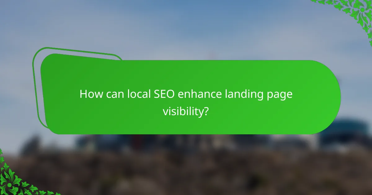How can local SEO enhance landing page visibility?
