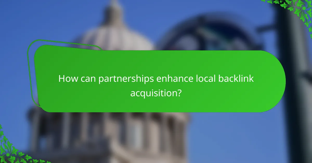 How can partnerships enhance local backlink acquisition?