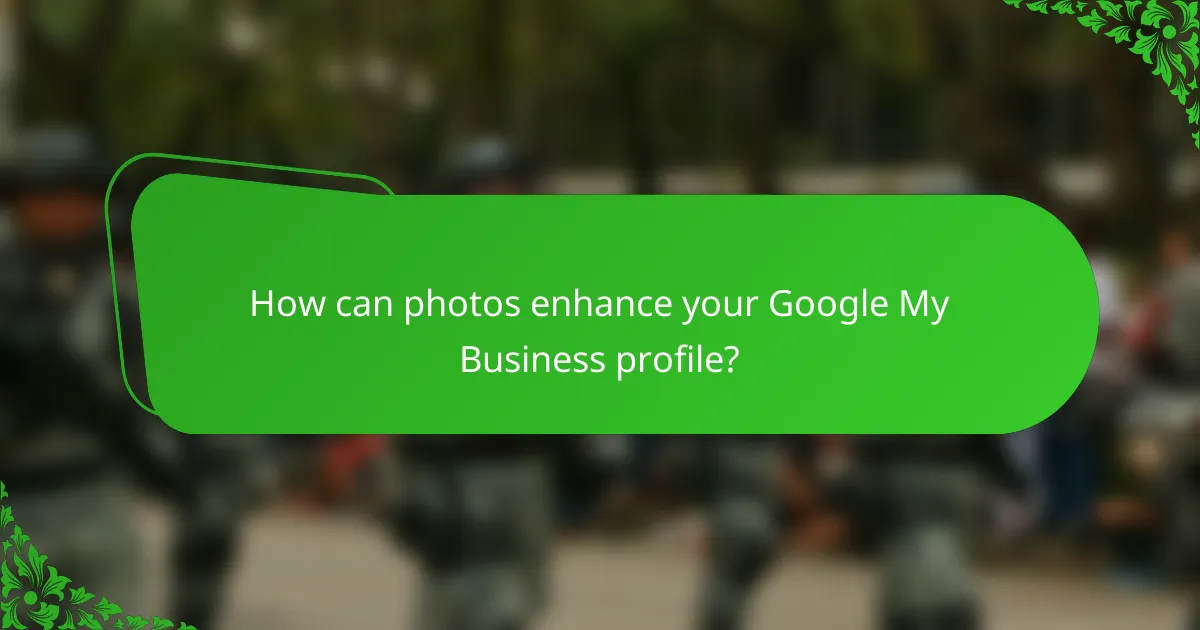 How can photos enhance your Google My Business profile?