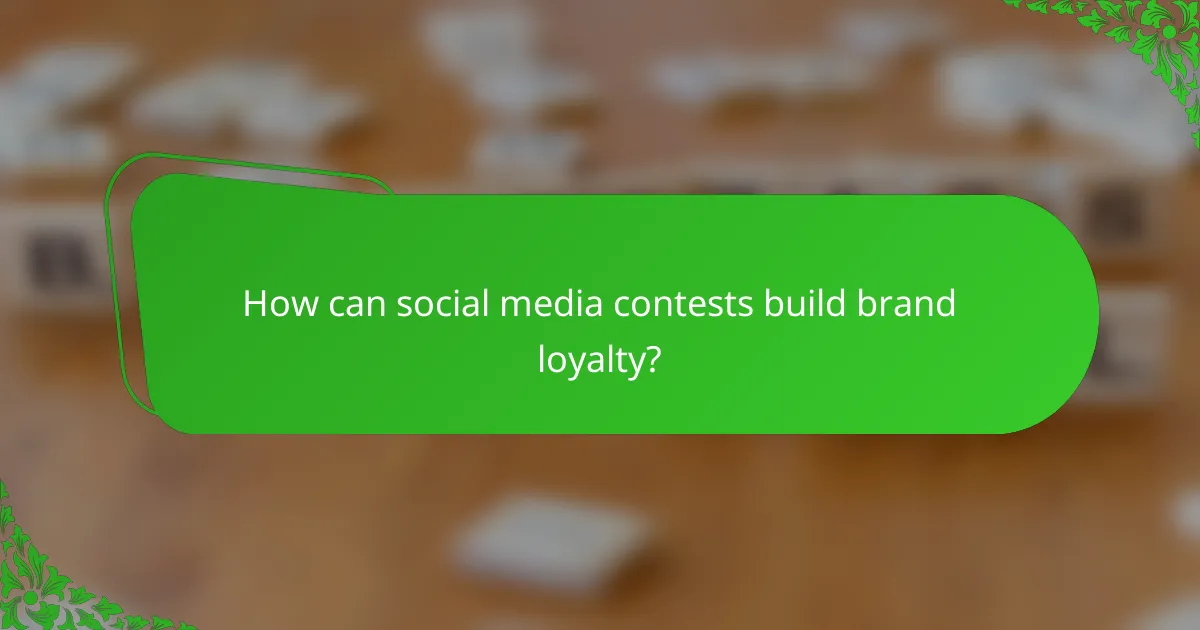 How can social media contests build brand loyalty?