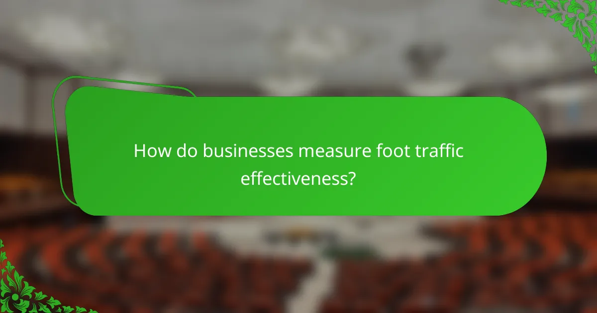 How do businesses measure foot traffic effectiveness?