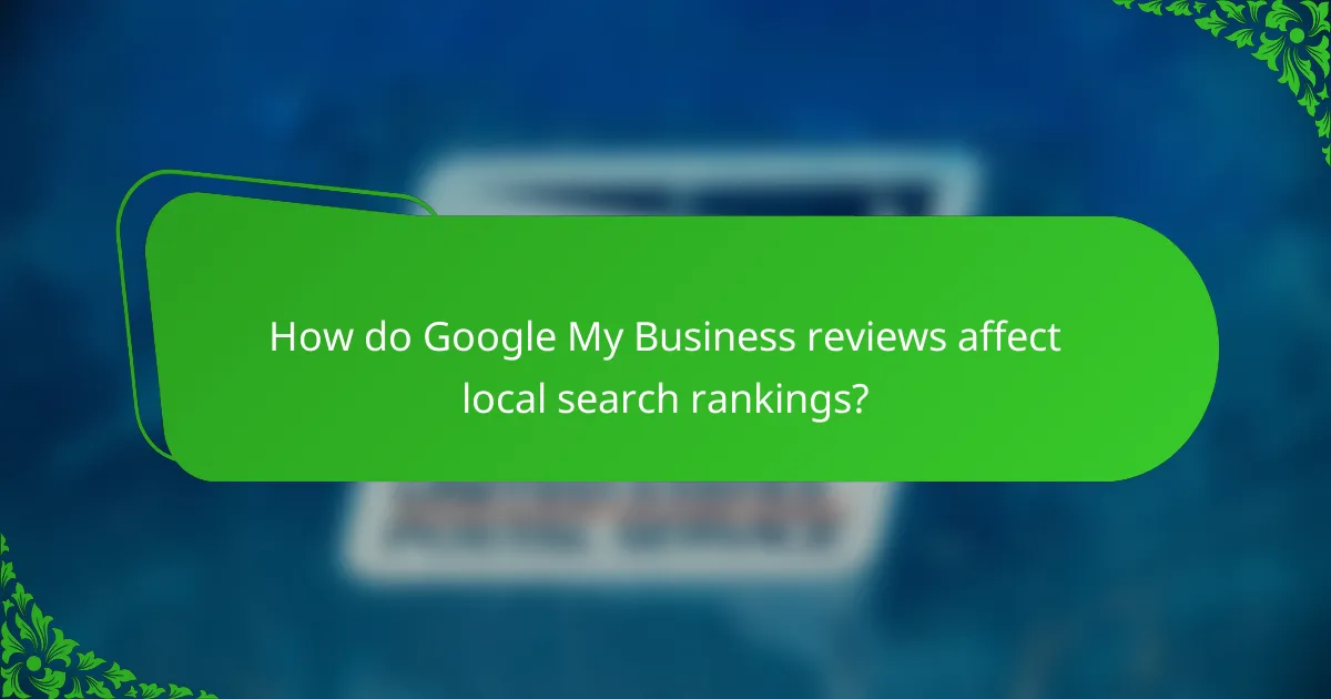How do Google My Business reviews affect local search rankings?