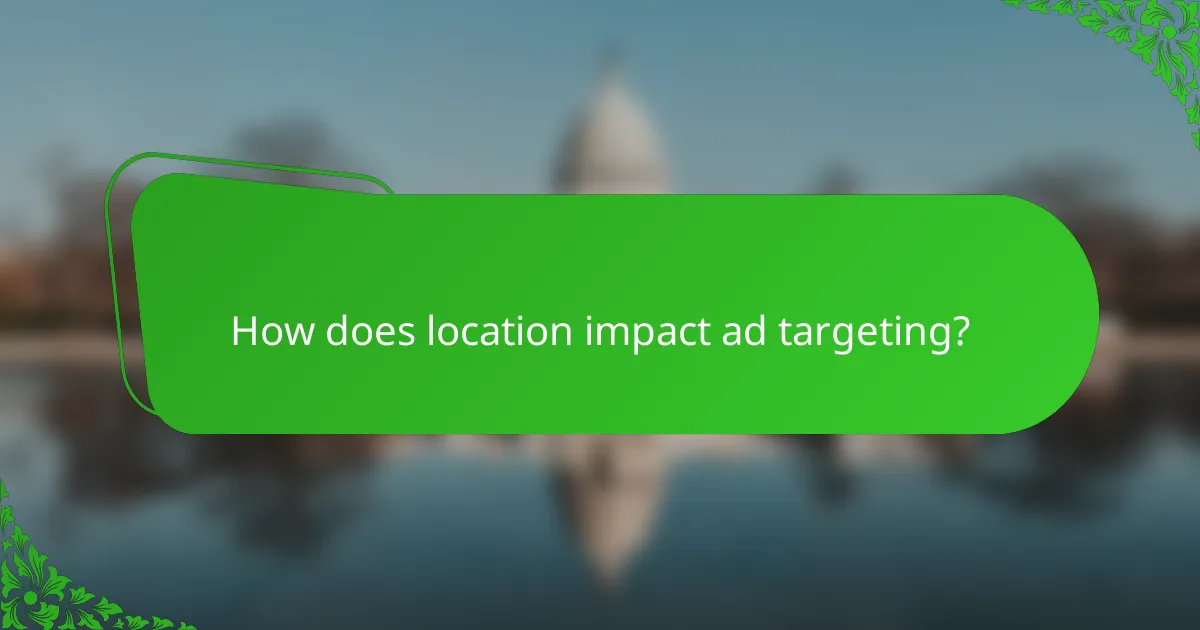 How does location impact ad targeting?