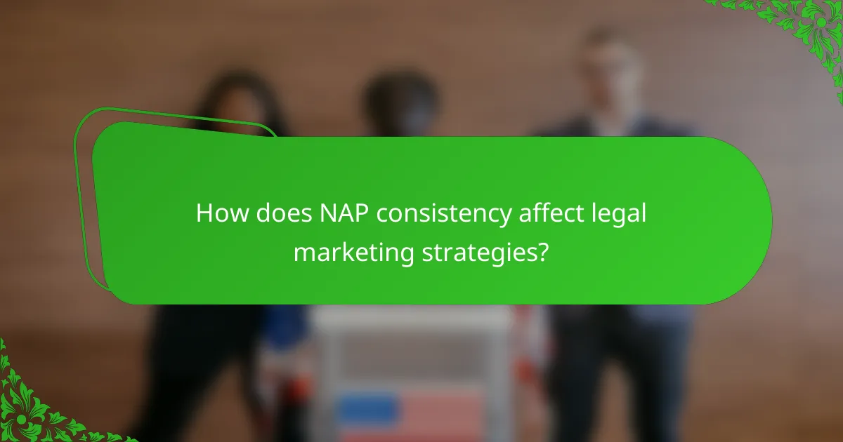 How does NAP consistency affect legal marketing strategies?