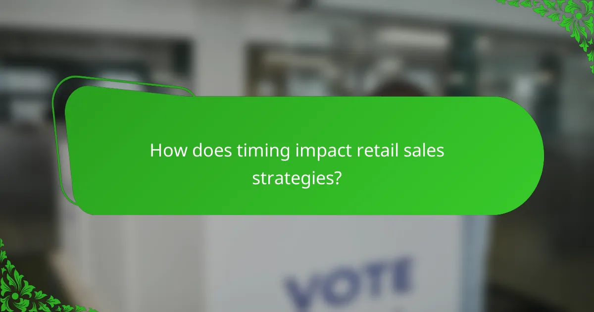 How does timing impact retail sales strategies?
