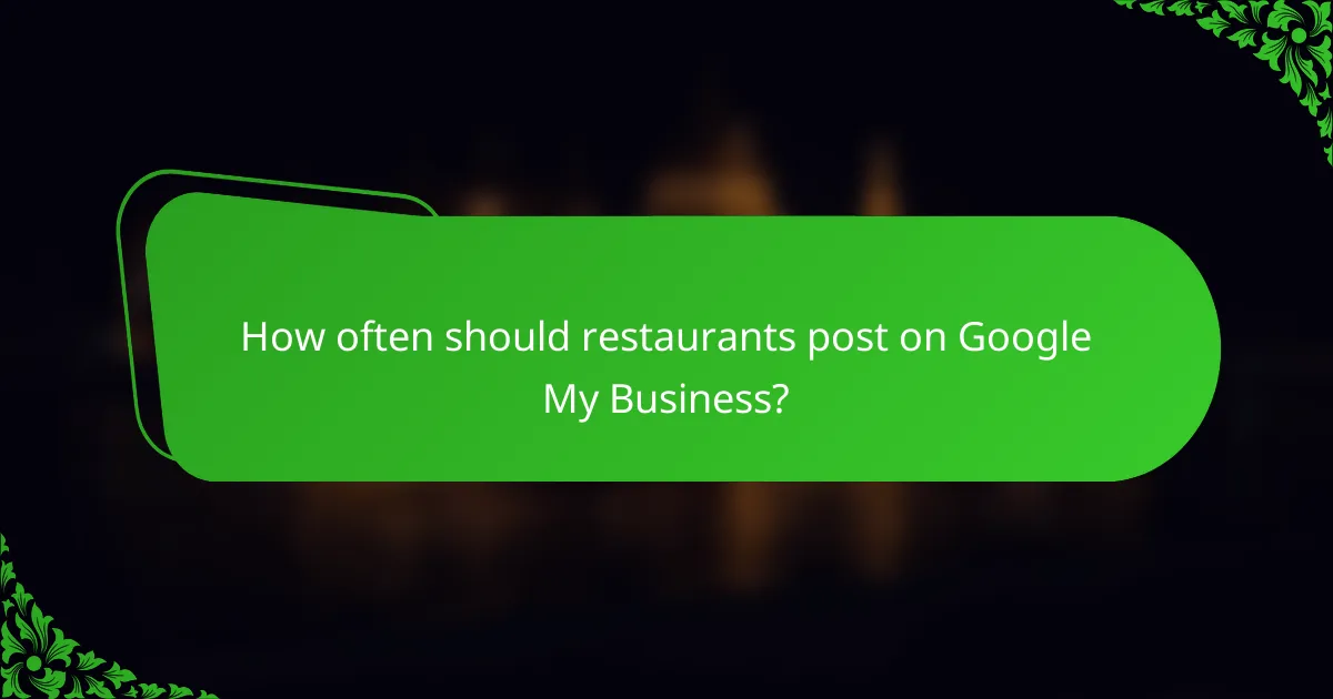 How often should restaurants post on Google My Business?