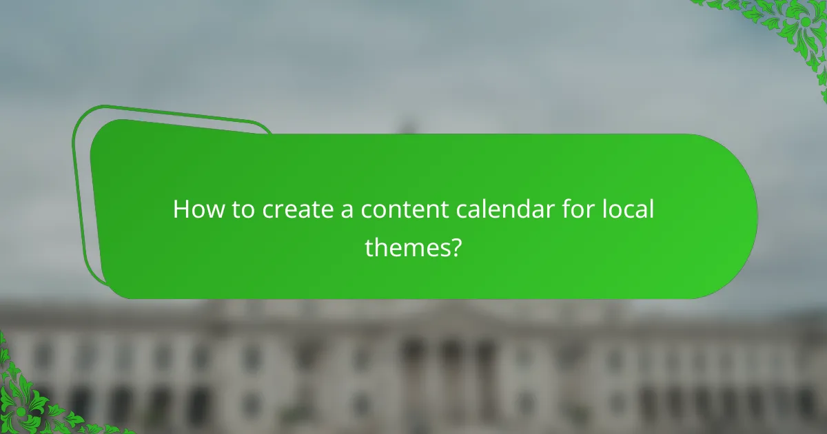 How to create a content calendar for local themes?