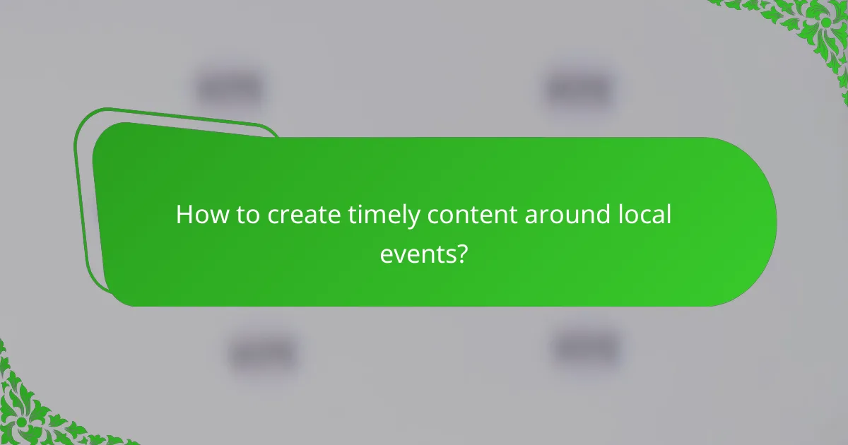 How to create timely content around local events?