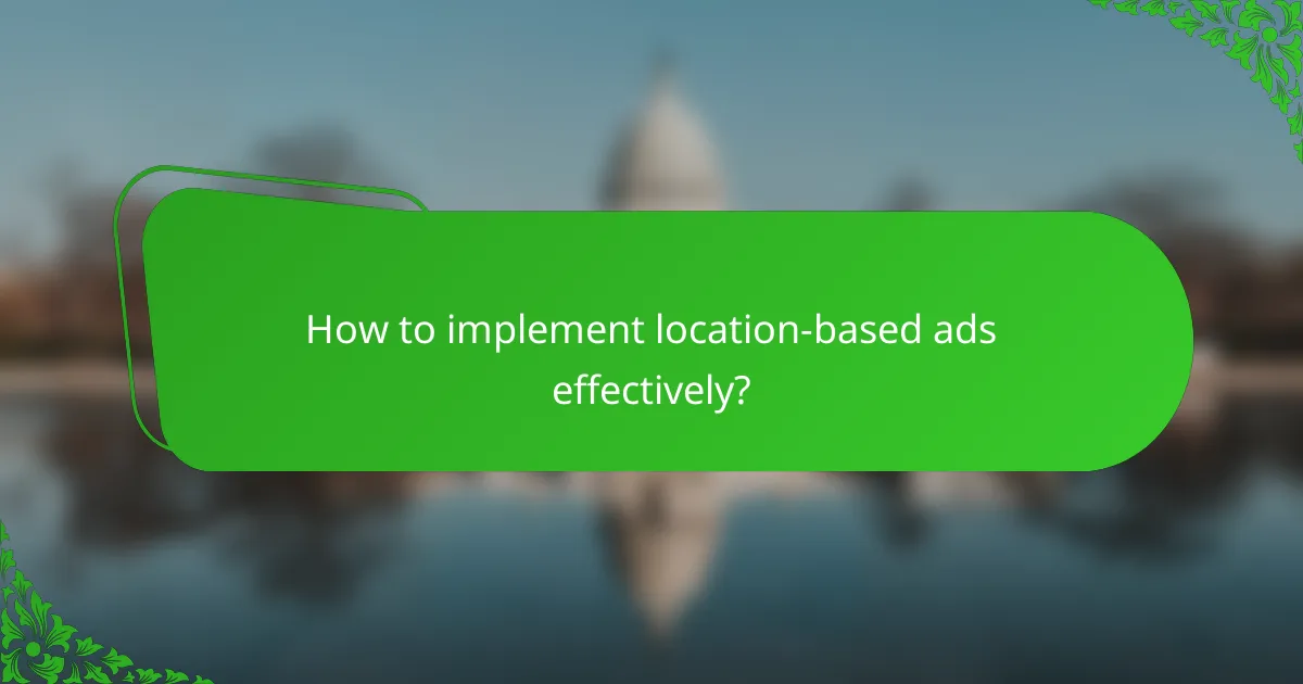 How to implement location-based ads effectively?