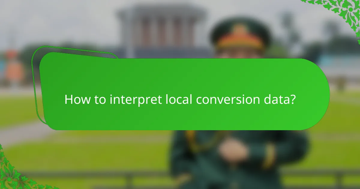 How to interpret local conversion data?