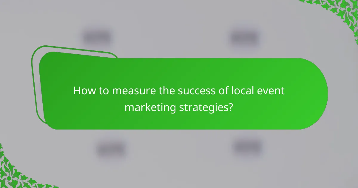 How to measure the success of local event marketing strategies?