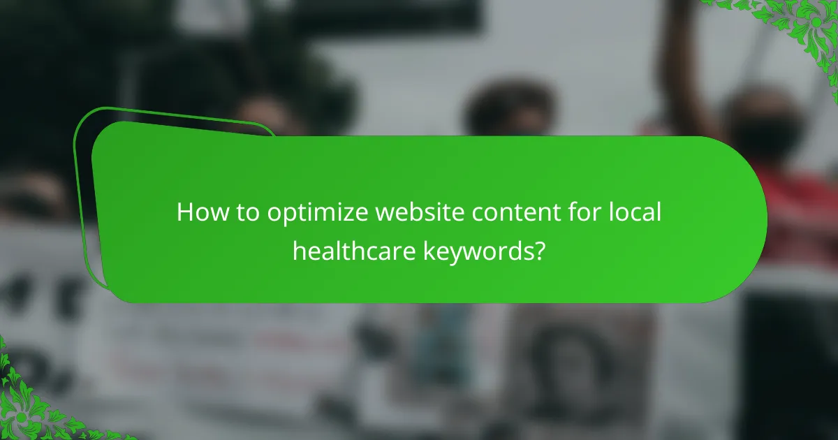 How to optimize website content for local healthcare keywords?