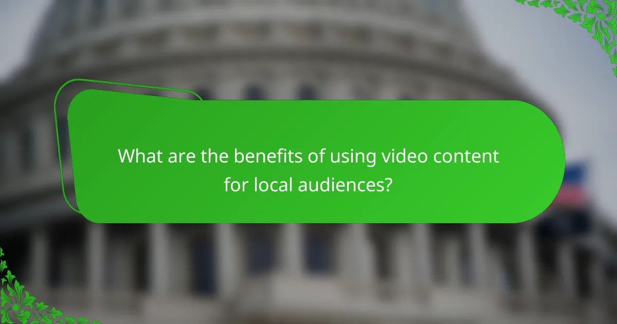 What are the benefits of using video content for local audiences?