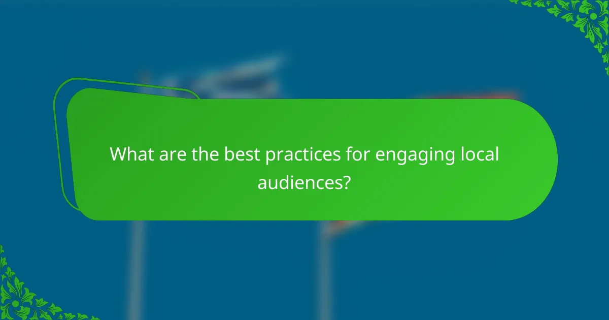 What are the best practices for engaging local audiences?