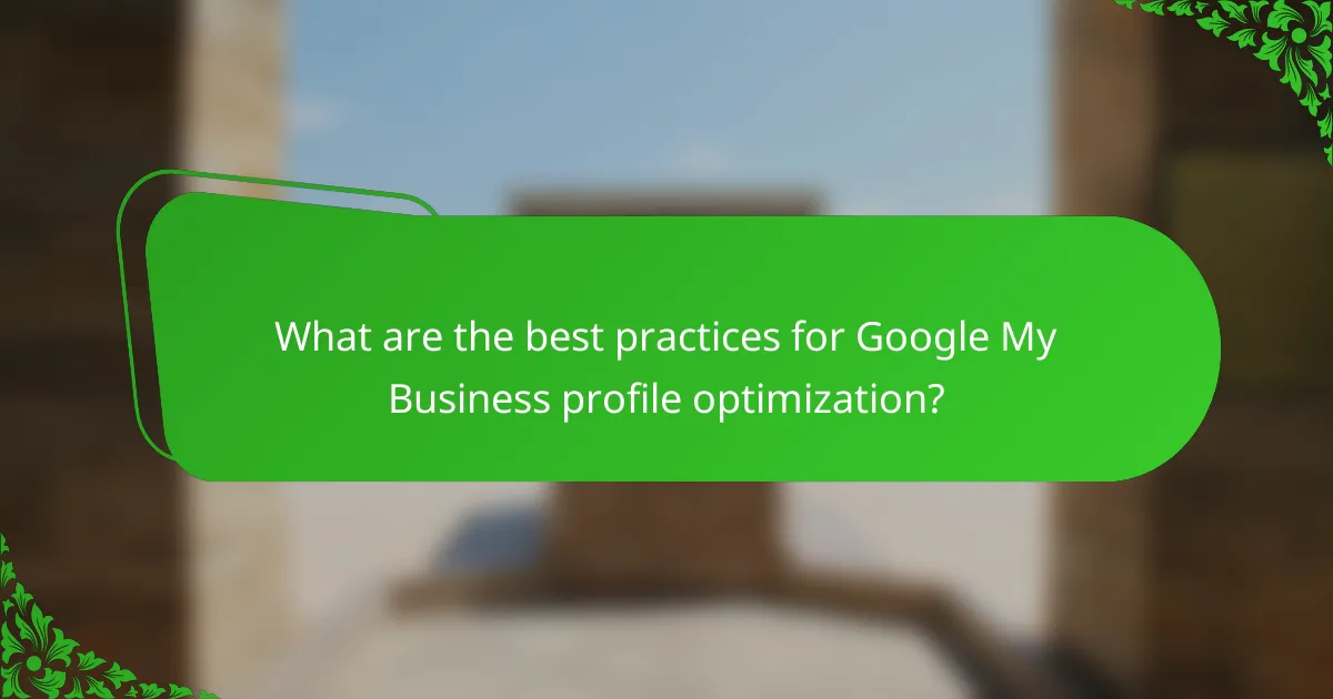 What are the best practices for Google My Business profile optimization?