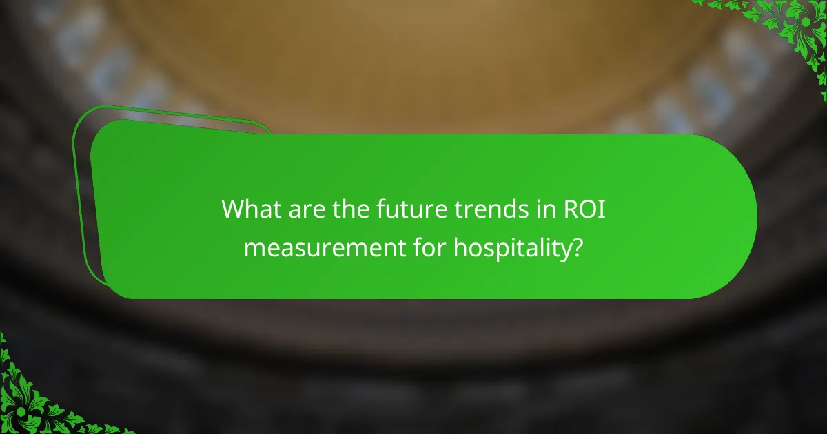 What are the future trends in ROI measurement for hospitality?