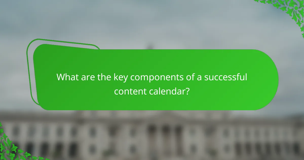 What are the key components of a successful content calendar?