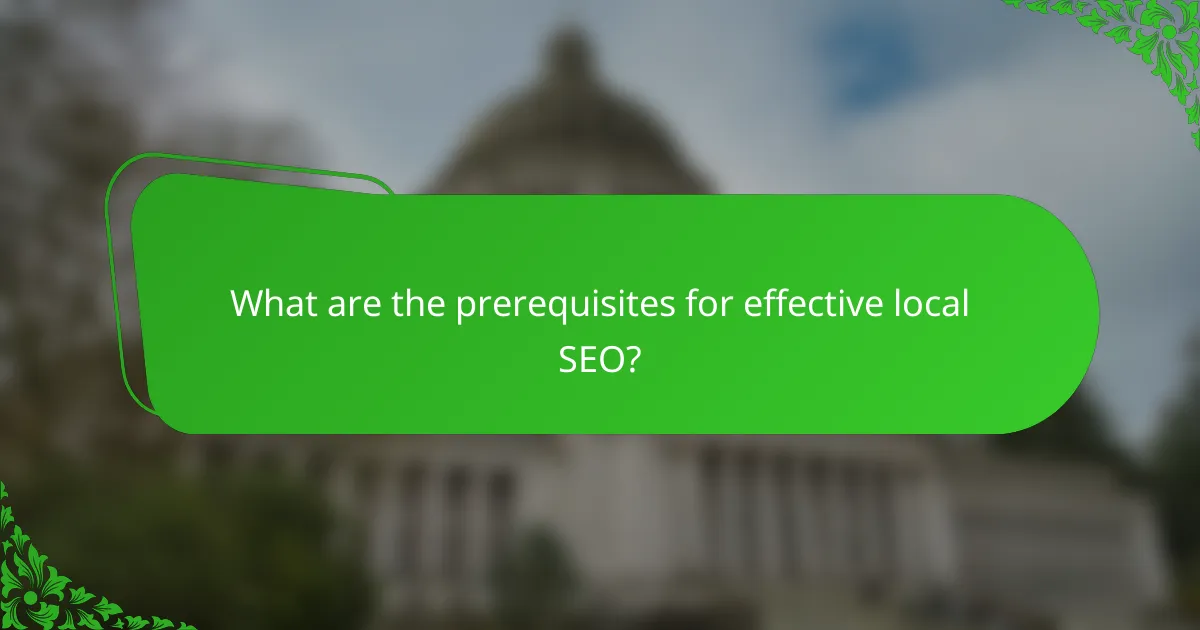 What are the prerequisites for effective local SEO?