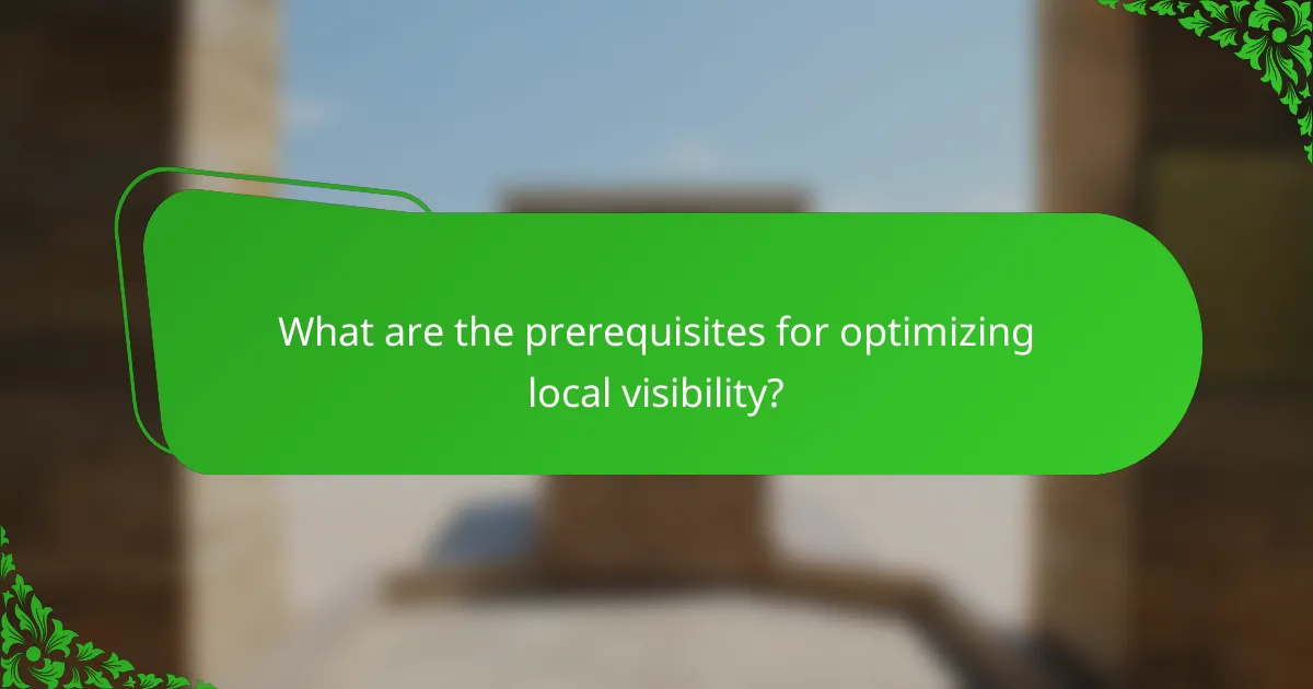 What are the prerequisites for optimizing local visibility?