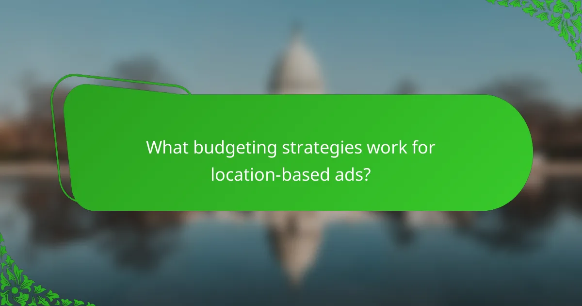 What budgeting strategies work for location-based ads?
