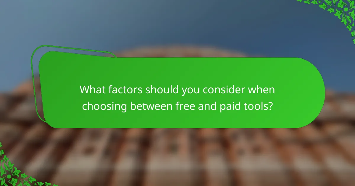 What factors should you consider when choosing between free and paid tools?