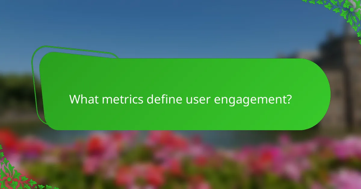 What metrics define user engagement?