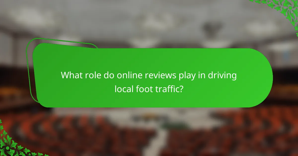 What role do online reviews play in driving local foot traffic?