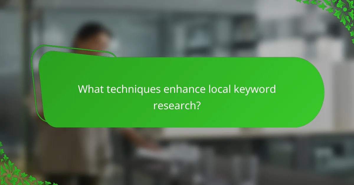 What techniques enhance local keyword research?