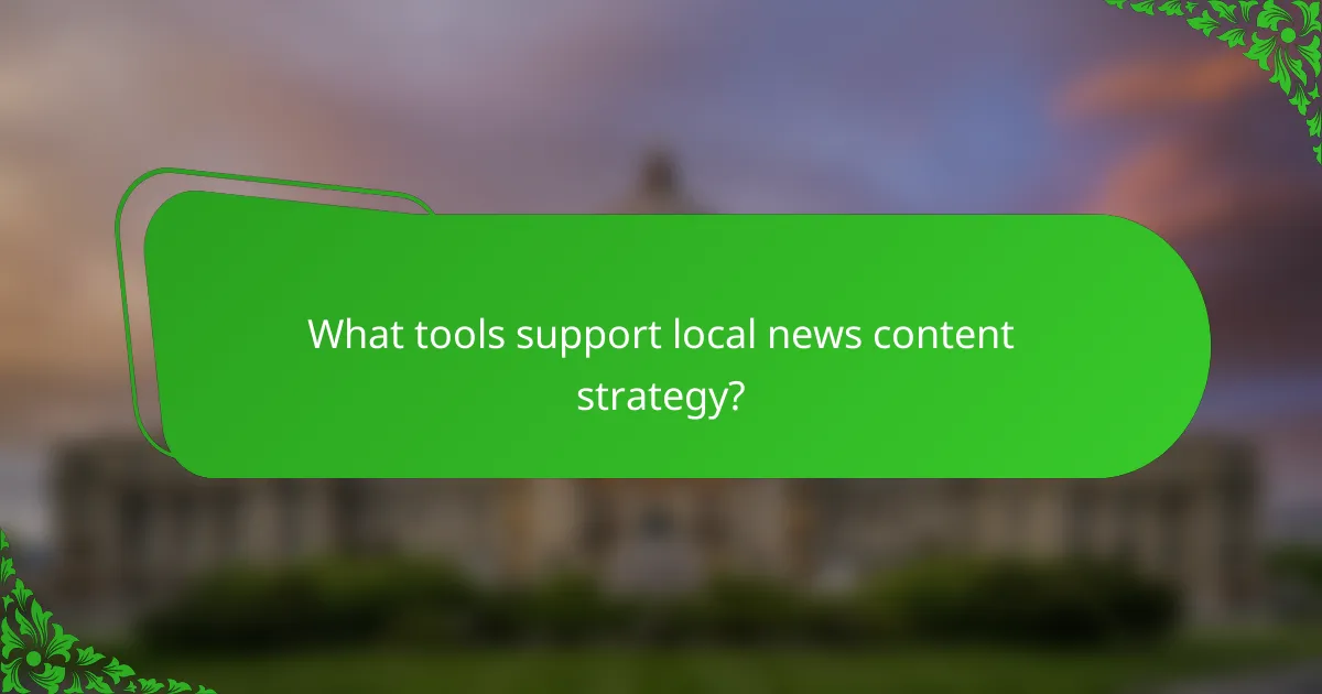 What tools support local news content strategy?